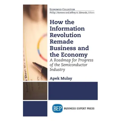 "How the Information Revolution Remade Business and the Economy: A Roadmap for Progress of the S