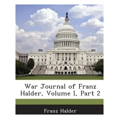 "War Journal of Franz Halder, Volume I, Part 2" - "" ("Halder Franz")