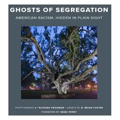 "Ghosts of Segregation: American Racism, Hidden in Plain Sight" - "" ("Frishman Richard")