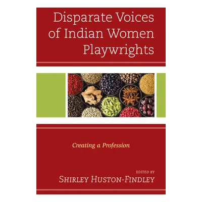 "Disparate Voices of Indian Women Playwrights: Creating a Profession" - "" ("Huston-Findley Shir