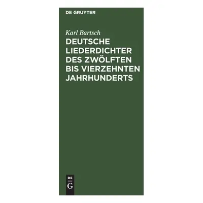 "Deutsche Liederdichter des zwlften bis vierzehnten Jahrhunderts" - "" ("Bartsch Karl")