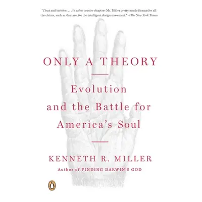 "Only a Theory: Evolution and the Battle for America's Soul" - "" ("Miller Kenneth R.")