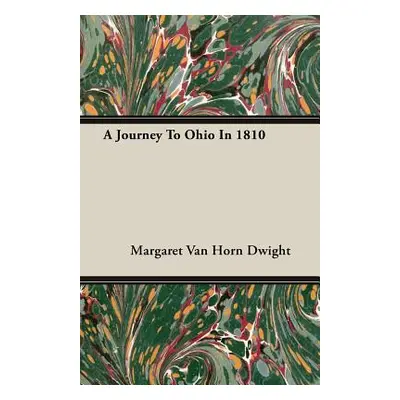 "A Journey To Ohio In 1810" - "" ("Dwight Margaret Van Horn")