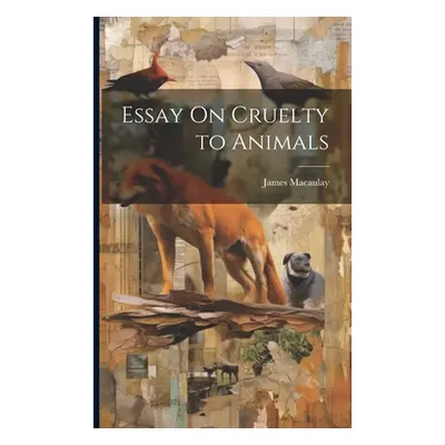 "Essay On Cruelty to Animals" - "" ("Macaulay James")