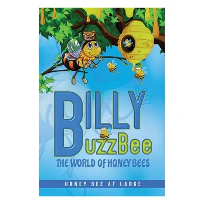 "BillyBuzzBee: The World of Honeybees Honey Bee at Large Book One" - "" ("P. Ouellette Richard")