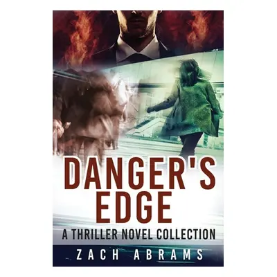 "Danger's Edge: A Thriller Novel Collection" - "" ("Abrams Zach")