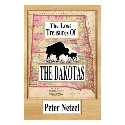 "The Lost Treasures Of The Dakotas" - "" ("Netzel Peter")