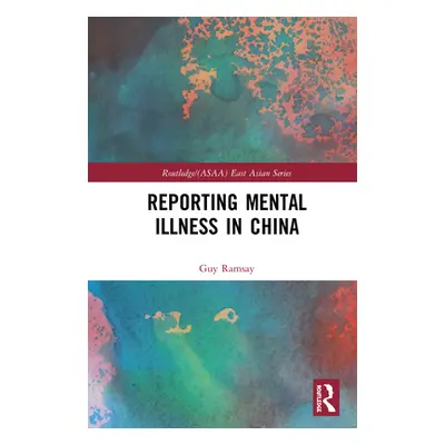 "Reporting Mental Illness in China" - "" ("Ramsay Guy")