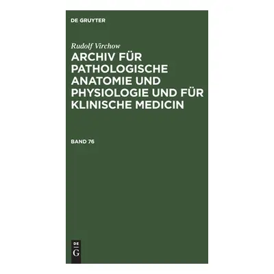 "Rudolf Virchow: Archiv Fr Pathologische Anatomie Und Physiologie Und Fr Klinische Medicin. Band