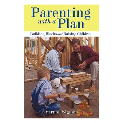 "Parenting with a Plan: Building Blocks and Raising Children" - "" ("Vernon Sigmon")