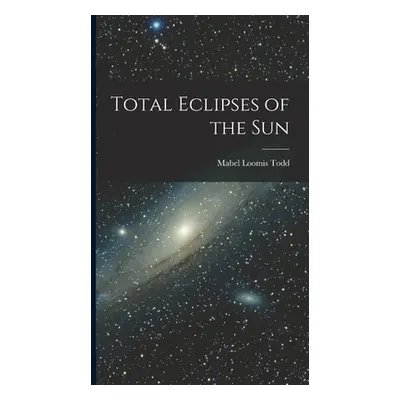 "Total Eclipses of the Sun" - "" ("Todd Mabel Loomis")