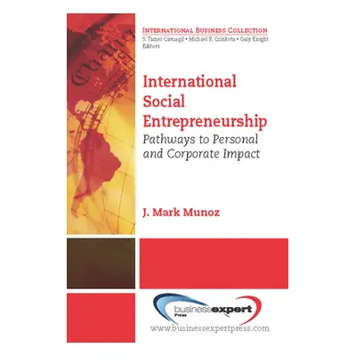 "International Social Entrepreneurship: Pathways to Personal and Corporate Impact" - "" ("Munoz 