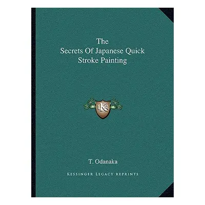 "The Secrets of Japanese Quick Stroke Painting" - "" ("Odanaka T.")