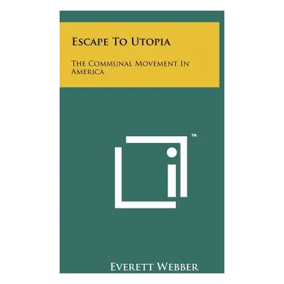 "Escape To Utopia: The Communal Movement In America" - "" ("Webber Everett")