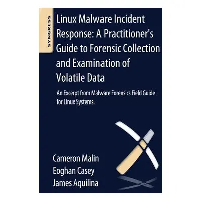 "Linux Malware Incident Response: A Practitioner's Guide to Forensic Collection and Examination 