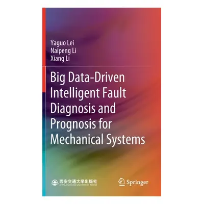 "Big Data-Driven Intelligent Fault Diagnosis and Prognosis for Mechanical Systems" - "" ("Lei Ya