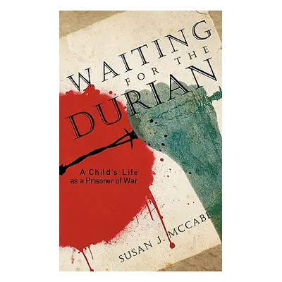 "Waiting for the Durian: A Child's Life as a Prisoner of War" - "" ("Susan J. McCabe J. McCabe")