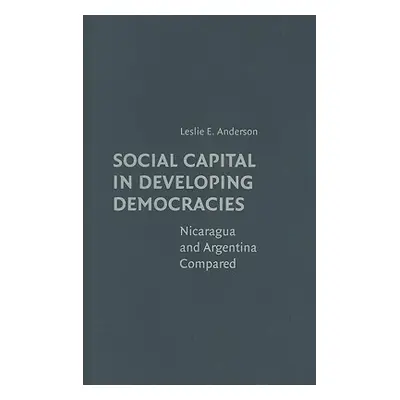 "Social Capital in Developing Democracies: Nicaragua and Argentina Compared" - "" ("Anderson Les