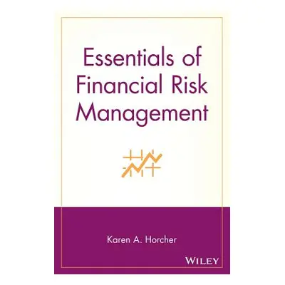 "Essentials of Financial Risk Management" - "" ("Horcher Karen A.")