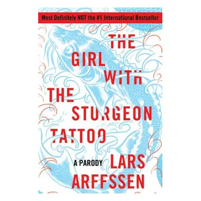 "The Girl with the Sturgeon Tattoo: A Parody" - "" ("Arffssen Lars")