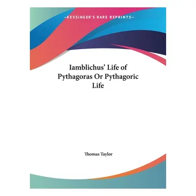 "Iamblichus' Life of Pythagoras Or Pythagoric Life" - "" ("Taylor Thomas")