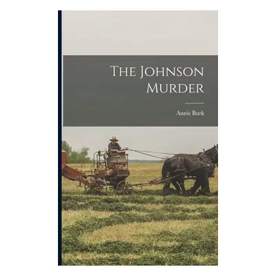 "The Johnson Murder" - "" ("Burk Annis")