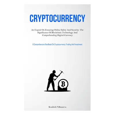 "Cryptocurrency: An Expos On Ensuring Online Safety And Security: The Significance Of Blockchain