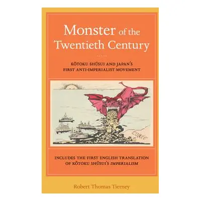 "Monster of the Twentieth Century: Kotoku Shusui and Japan's First Anti-Imperialist Movement" - 