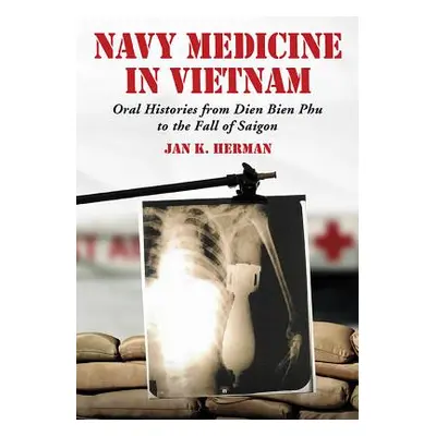 "Navy Medicine in Vietnam: Oral Histories from Dien Bien Phu to the Fall of Saigon" - "" ("Herma