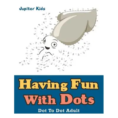 "Having Fun With Dots: Dot To Dot Adult" - "" ("Jupiter Kids")