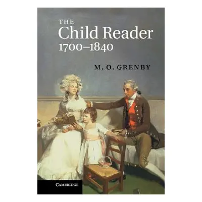 "The Child Reader, 1700-1840" - "" ("Grenby M. O.")