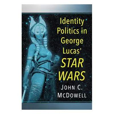 "Identity Politics in George Lucas' Star Wars" - "" ("McDowell John C.")