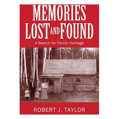 "Memories Lost and Found: A Search for Family Heritage" - "" ("Taylor Robert J.")