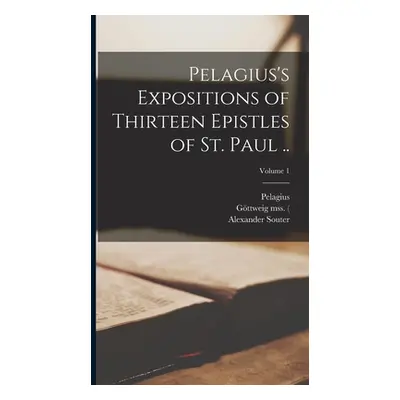 "Pelagius's Expositions of Thirteen Epistles of St. Paul ..; Volume 1" - "" ("Pelagius")