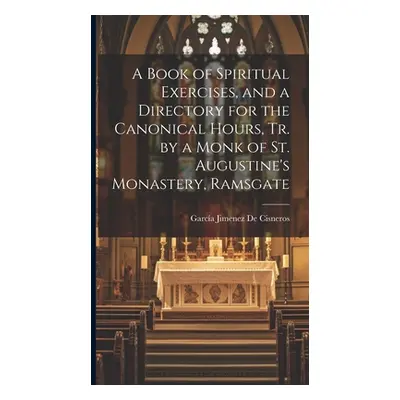 "A Book of Spiritual Exercises, and a Directory for the Canonical Hours, Tr. by a Monk of St. Au