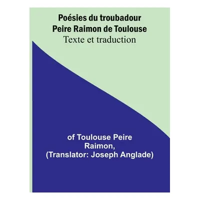 "Posies du troubadour Peire Raimon de Toulouse: Texte et traduction" - "" ("Toulouse Peire Raimo