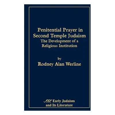 "Penitential Prayer in Second Temple Judaism: The Development of a Religious Institution" - "" (