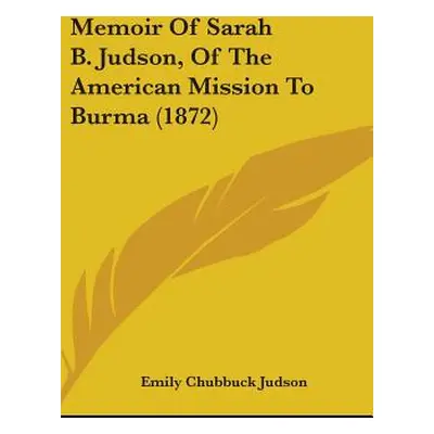 "Memoir Of Sarah B. Judson, Of The American Mission To Burma (1872)" - "" ("Judson Emily Chubbuc