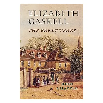 "Elizabeth Gaskell: The Early Years" - "" ("Chapple John")