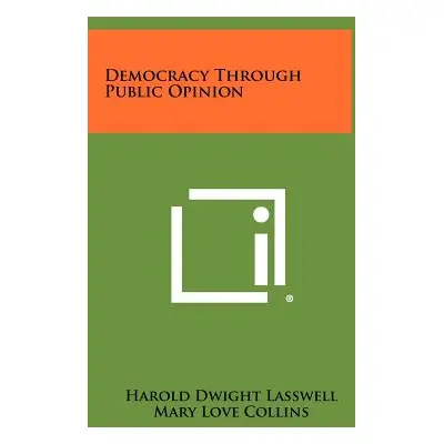 "Democracy Through Public Opinion" - "" ("Lasswell Harold Dwight")