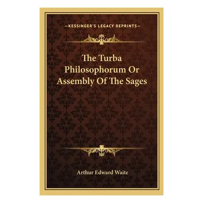 "The Turba Philosophorum Or Assembly Of The Sages" - "" ("Waite Arthur Edward")