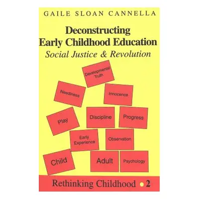 "Deconstructing Early Childhood Education; Social Justice and Revolution" - "" ("Jipson Janice A