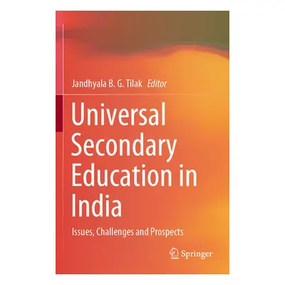 "Universal Secondary Education in India: Issues, Challenges and Prospects" - "" ("Tilak Jandhyal