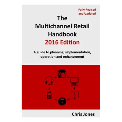 "The Multichannel Retail Handbook 2016 Edition" - "" ("Jones Chris")