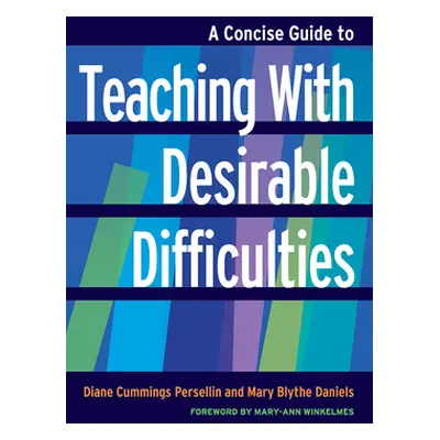 "A Concise Guide to Teaching With Desirable Difficulties" - "" ("Persellin Diane Cummings")