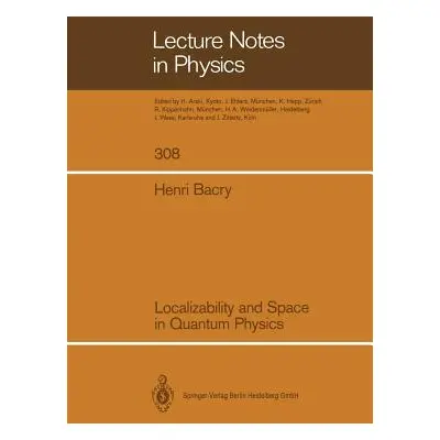 "Localizability and Space in Quantum Physics" - "" ("Bacry Henri")