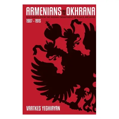 "The Armenians and the Okhrana, 1907-1915" - "" ("Yeghiayan Vartkes")