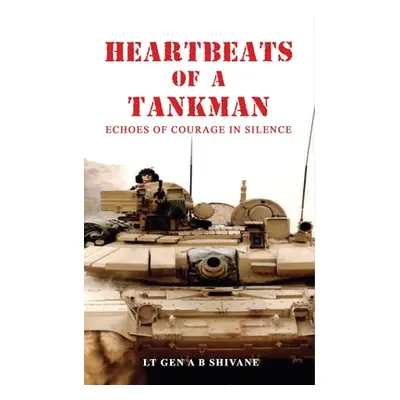 "Heartbeats of a Tankman" - "" ("Shivane Lt Gen a. B.")