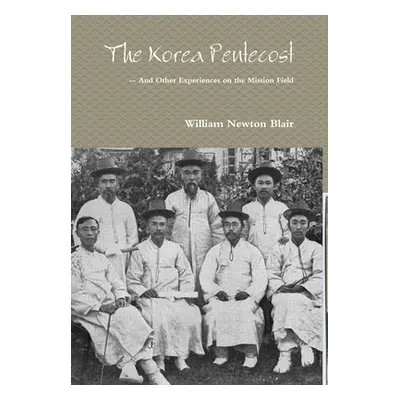 "The Korea Pentecost -- And other Experiences on the Mission Field" - "" ("Blair William Newton"