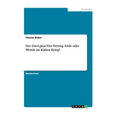 "Der Zwei-plus-Vier-Vertrag. Ende oder Wende im Kalten Krieg?" - "" ("Weber Thomas")